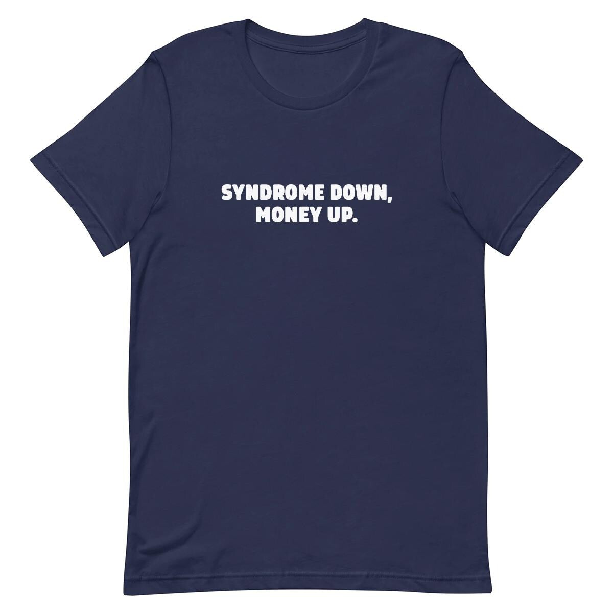 Syndrome Down, Money Up - Funny T-shirt