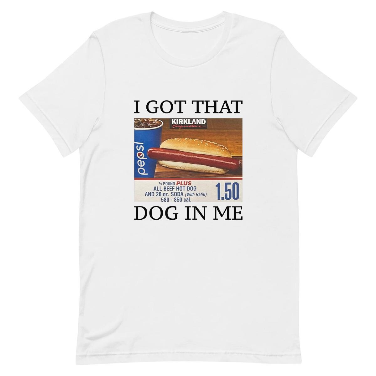 I Got That Dog In Me - Funny T-shirt