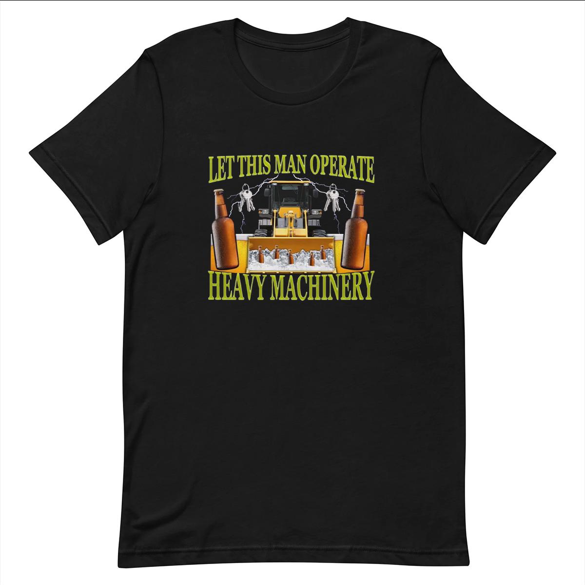 Heavy Machinery - Funny T-shirt