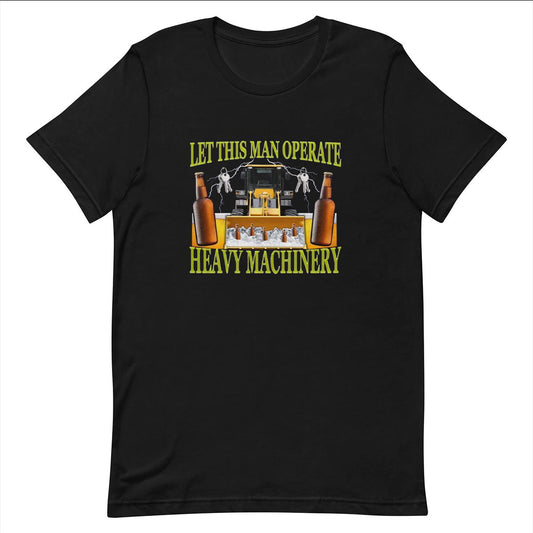 Heavy Machinery - Funny T-shirt