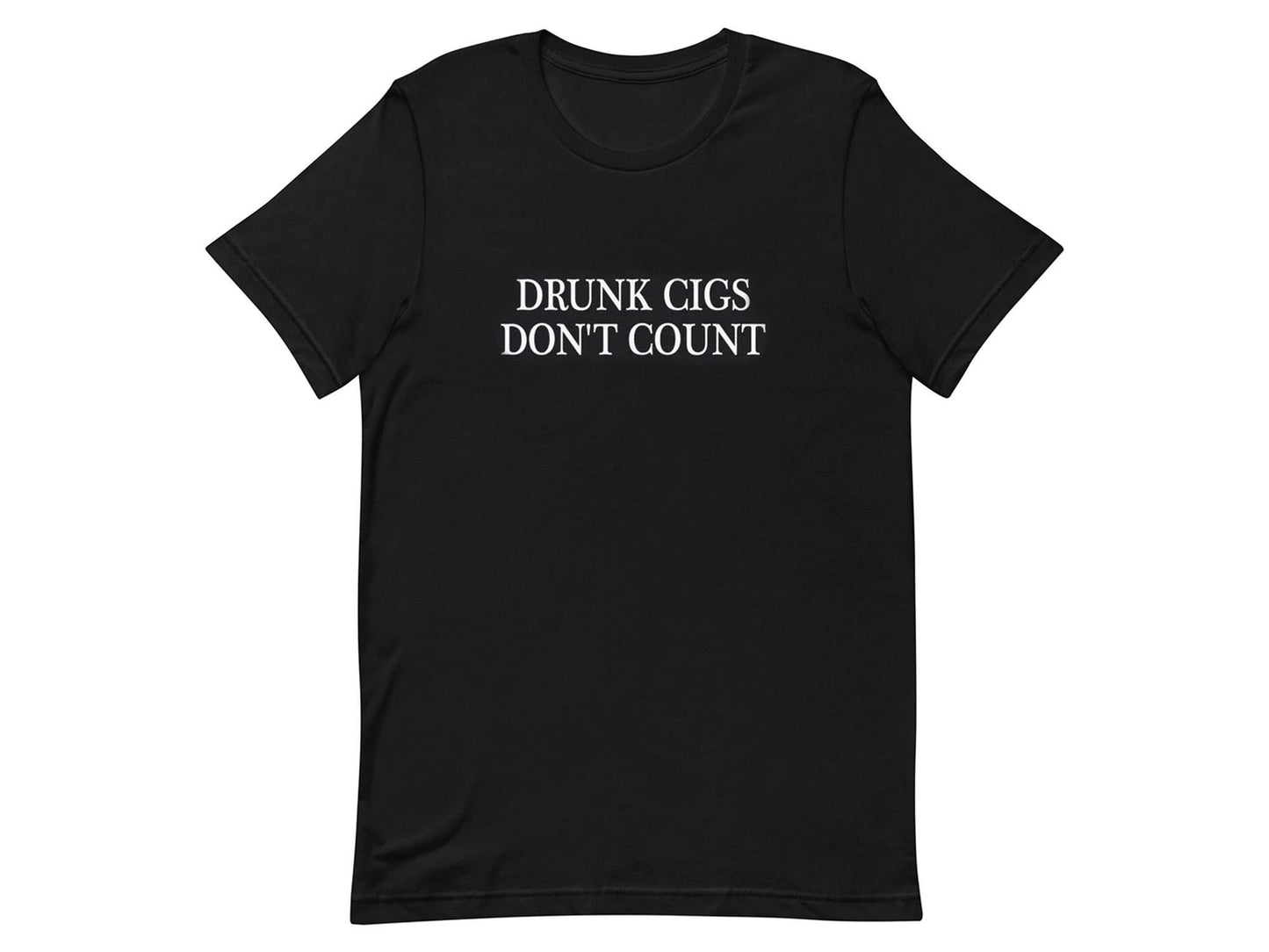 Drunk Cigs Don't Count Funny T-shirt
