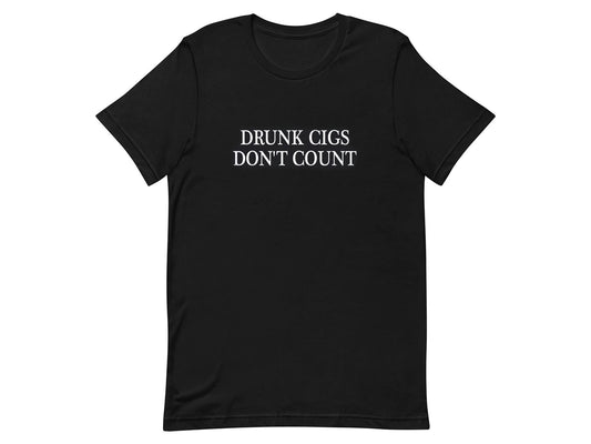 Drunk Cigs Don't Count Funny T-shirt