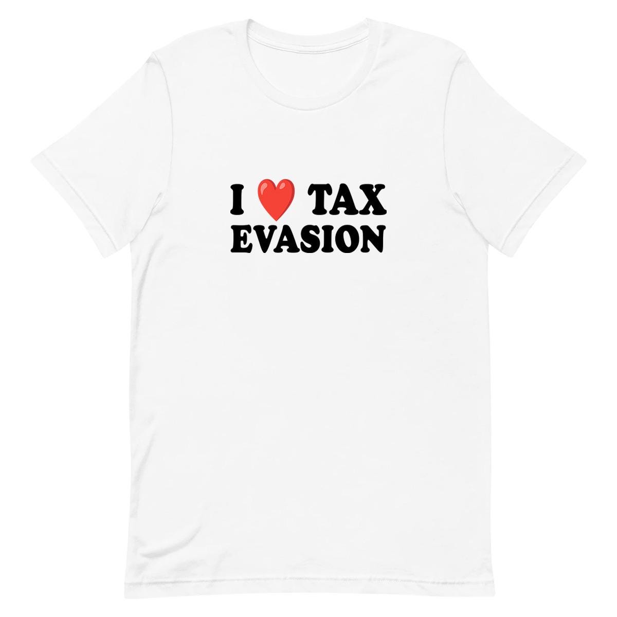 Tax Evasion - Funny T-shirt