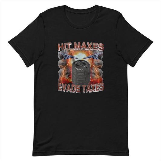 Hit Maxes Evade Taxes - Funny T-shirt