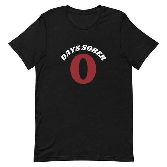 0 Days Sober - Funny T-shirt