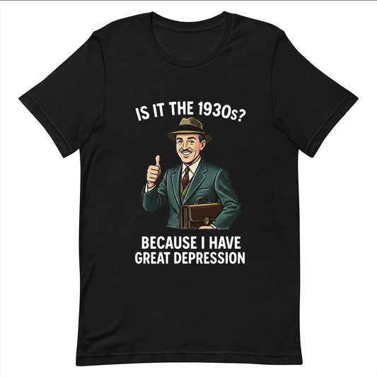 Great Depression Funny T-shirt