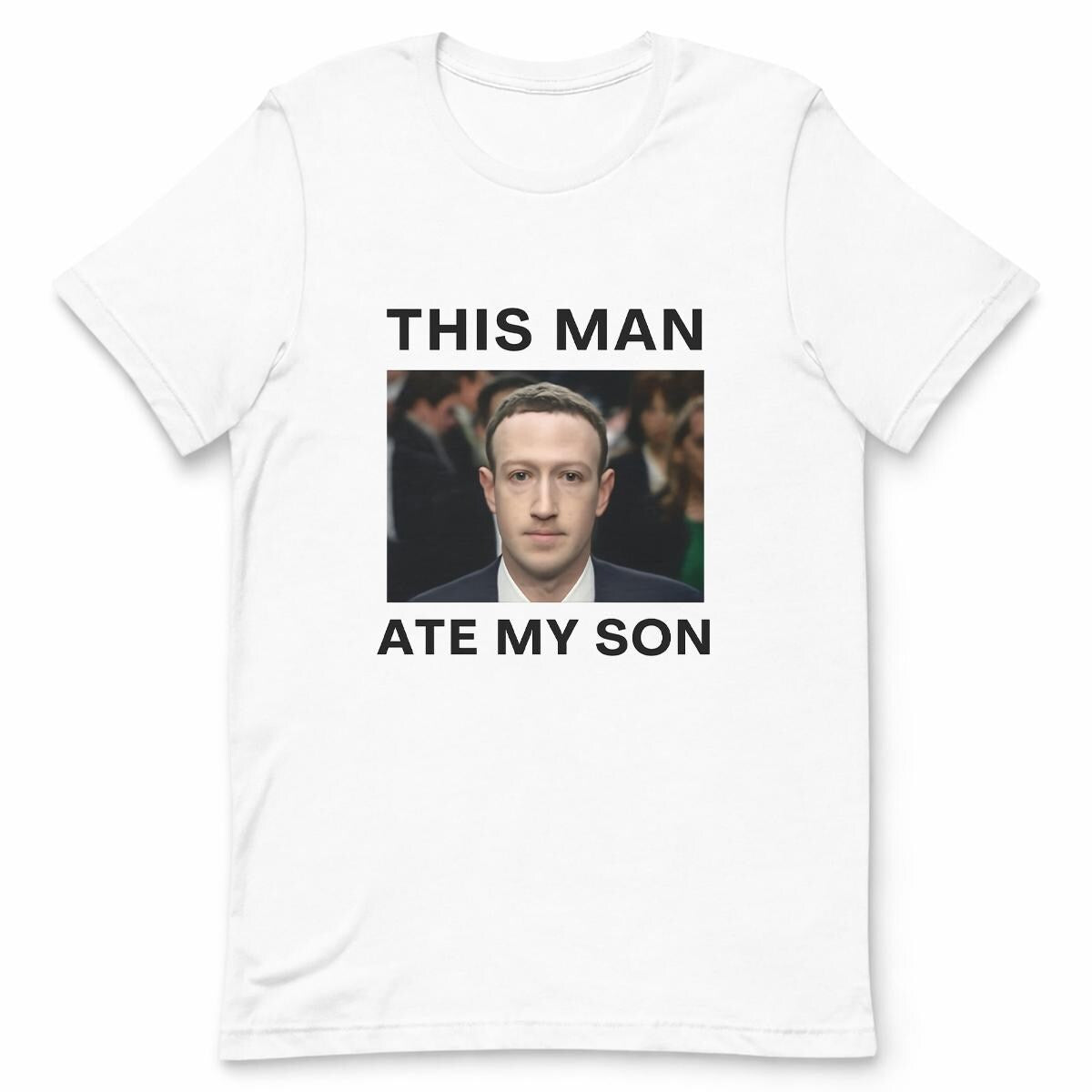 This man Ate My Son Zuckerberg Funny T-shirt