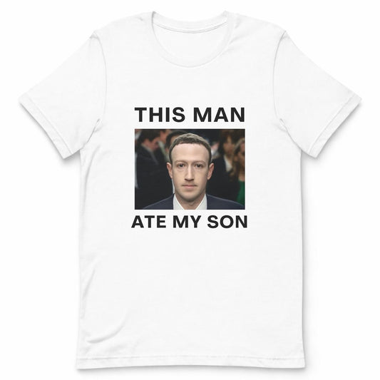 This man Ate My Son Zuckerberg Funny T-shirt