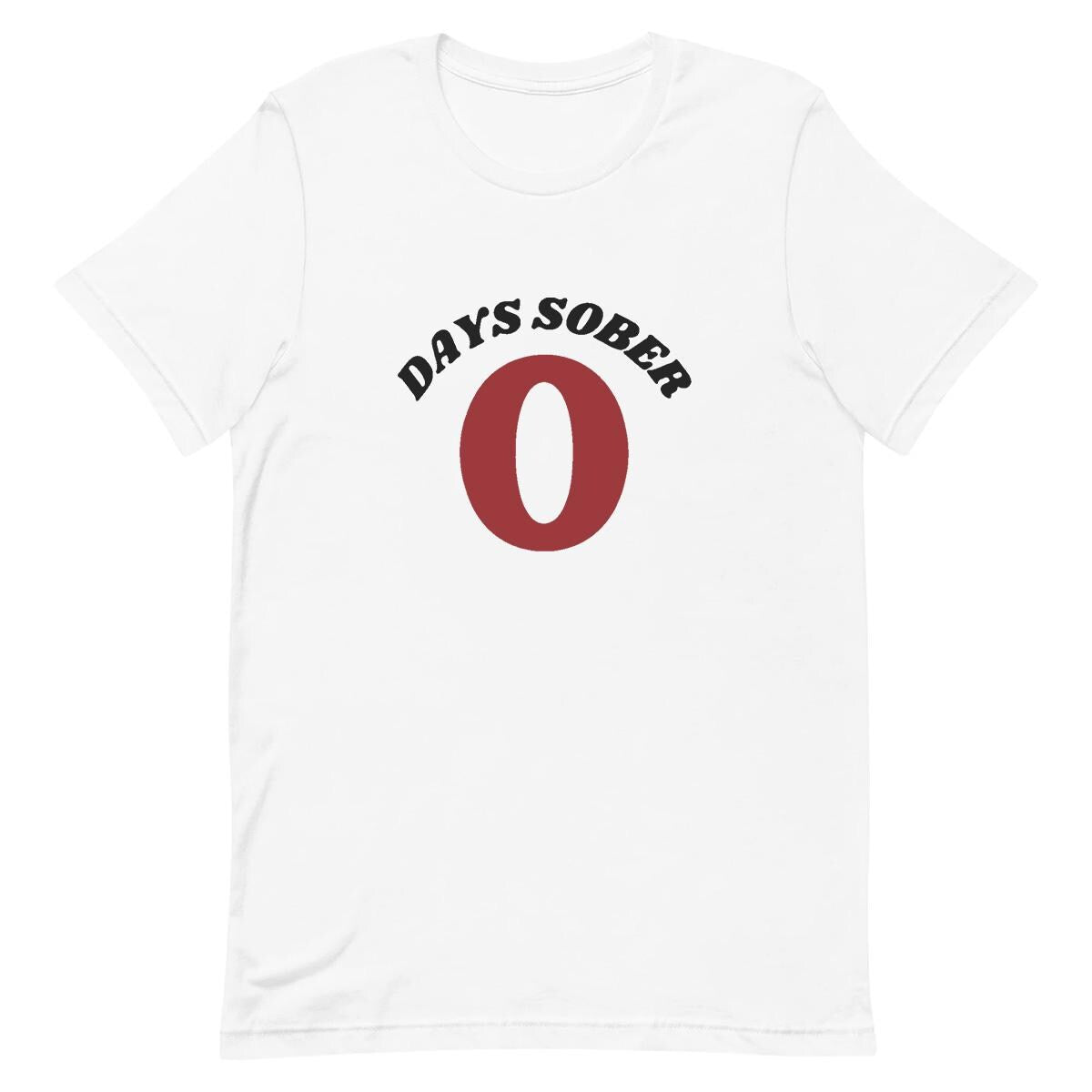 0 Days Sober - Funny T-shirt
