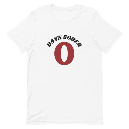 0 Days Sober - Funny T-shirt