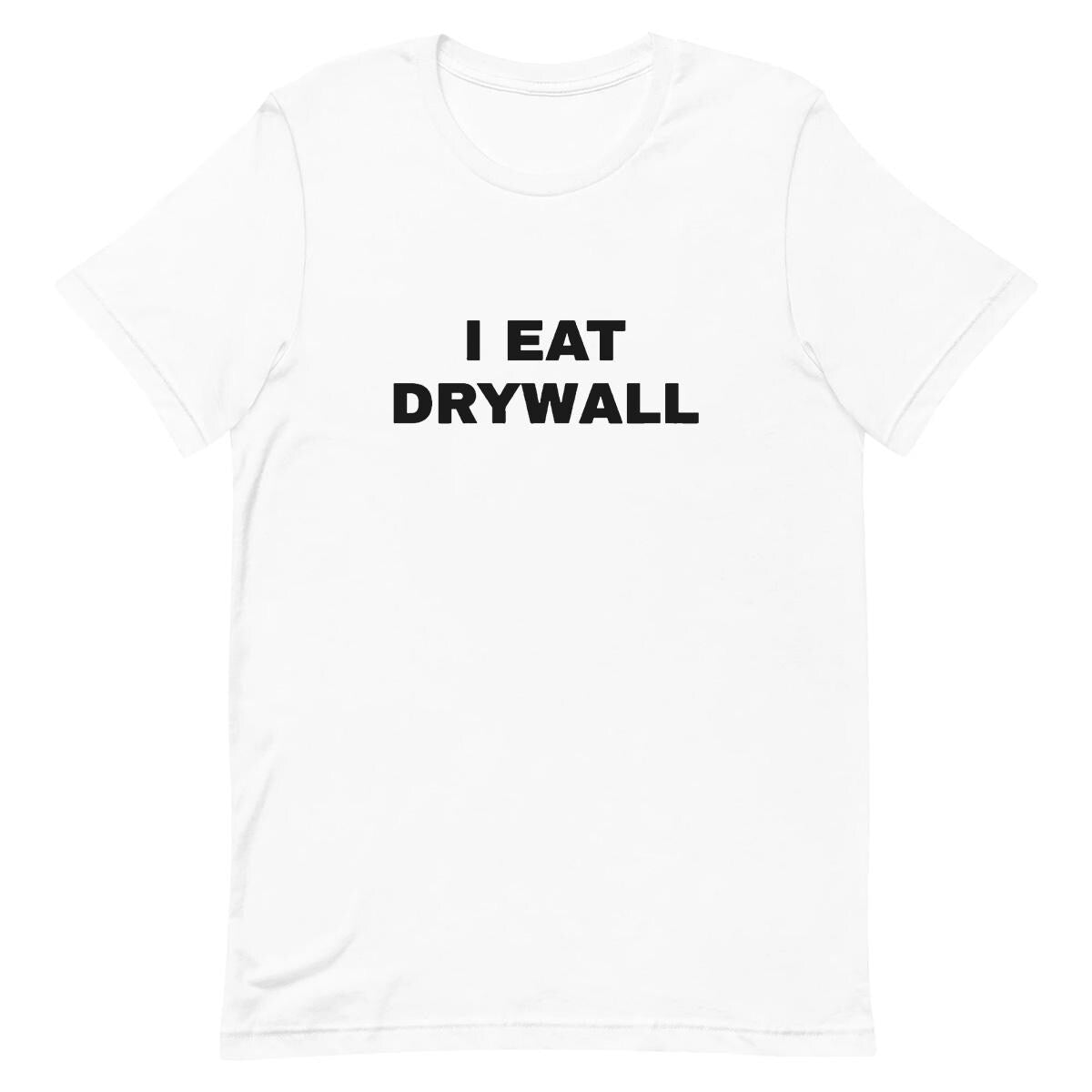 I Eat Drywall - Funny T-shirt