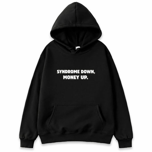Black hoodie with white text reading Syndrome Down Money Up - motivational entrepreneur hustle shirt