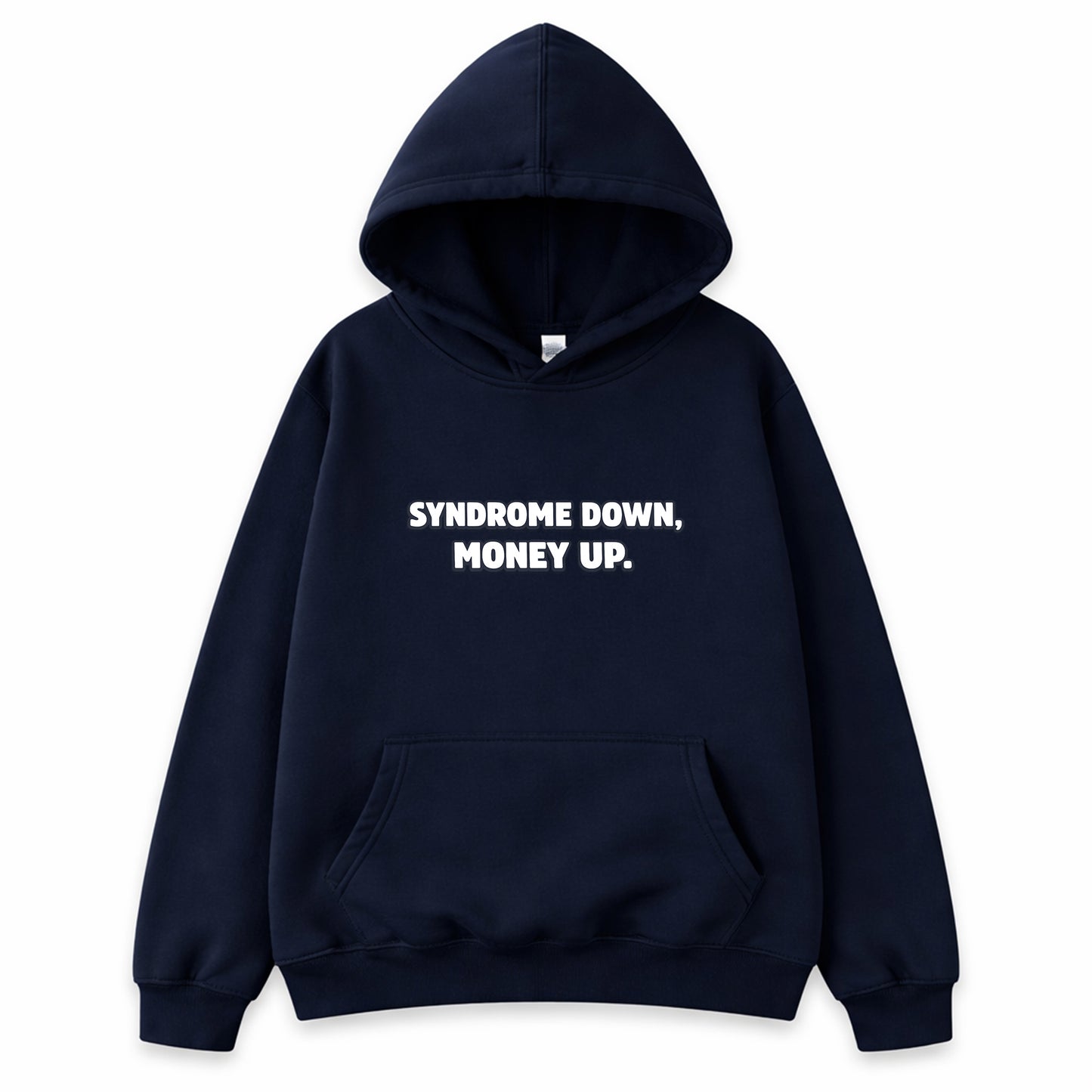 Navy hoodie with white text reading Syndrome Down Money Up - funny business motivation hustle shirt