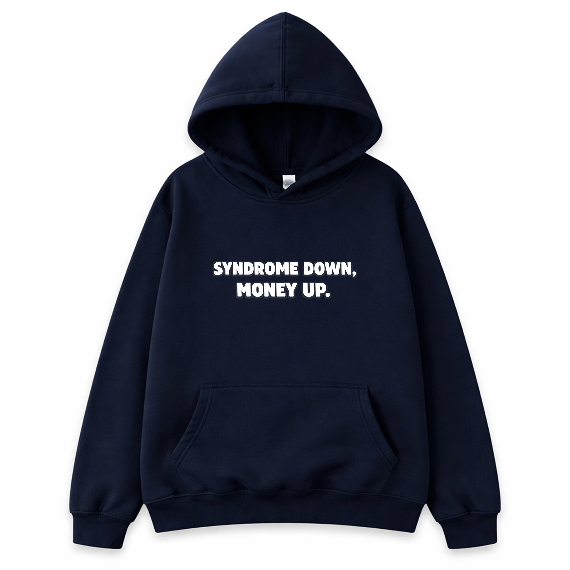 Navy hoodie with white text reading Syndrome Down Money Up - funny business motivation hustle shirt