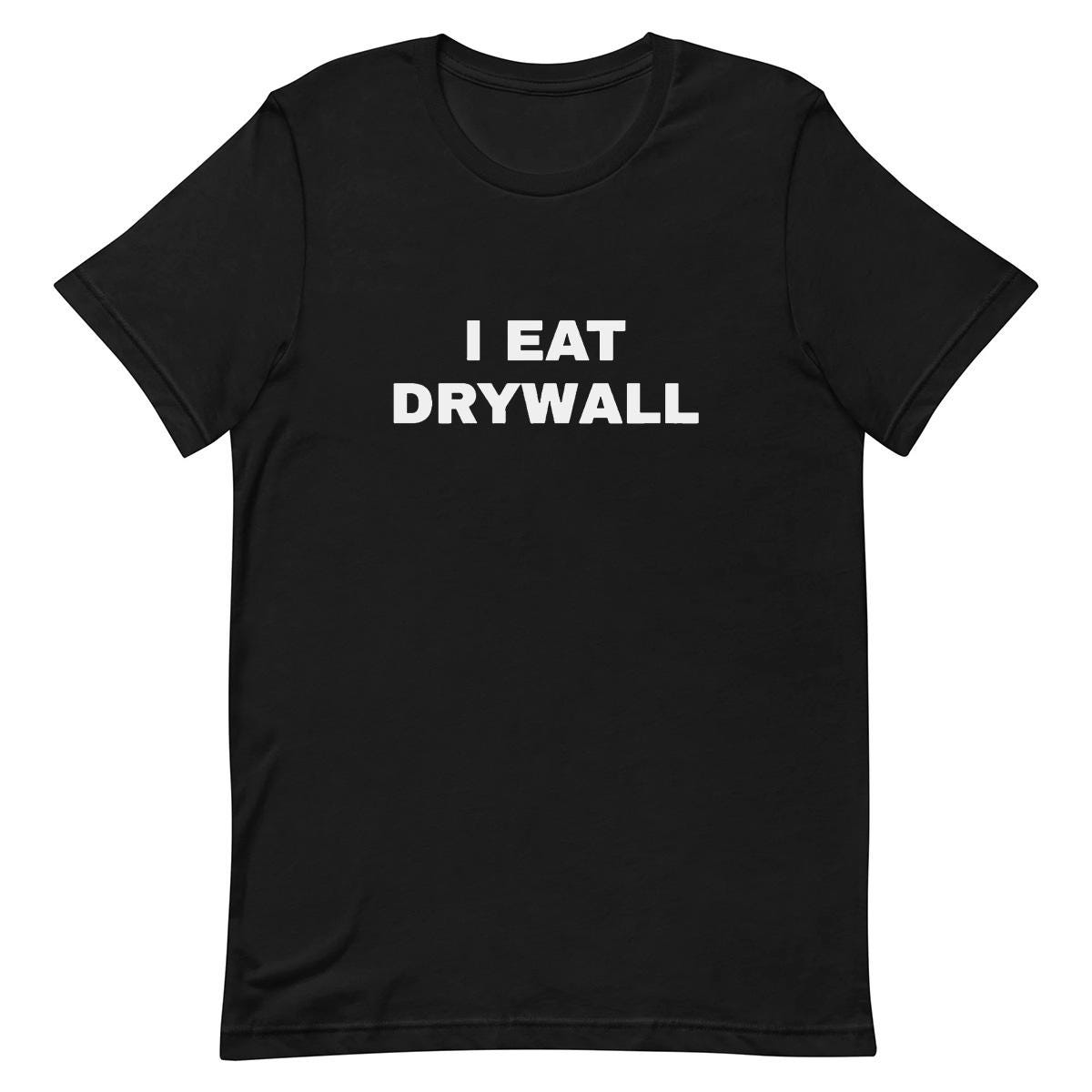 I Eat Drywall - Funny T-shirt