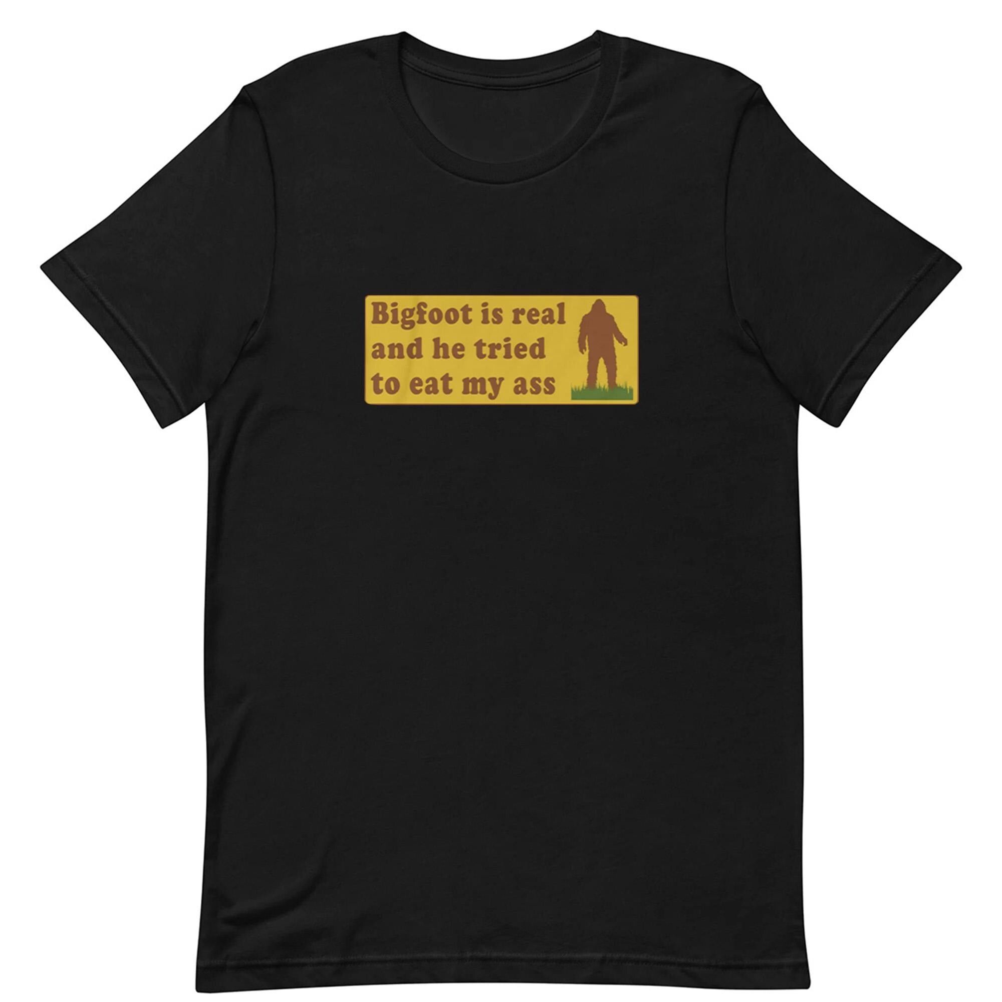 Bigfoot is real - Funny T-shirt