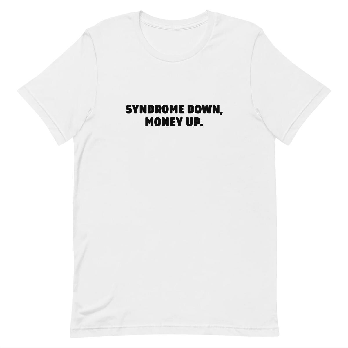 Syndrome Down, Money Up - Funny T-shirt