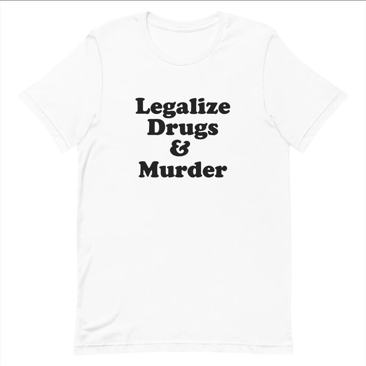 Legalize Drugs & Murder - Funny T-shirt