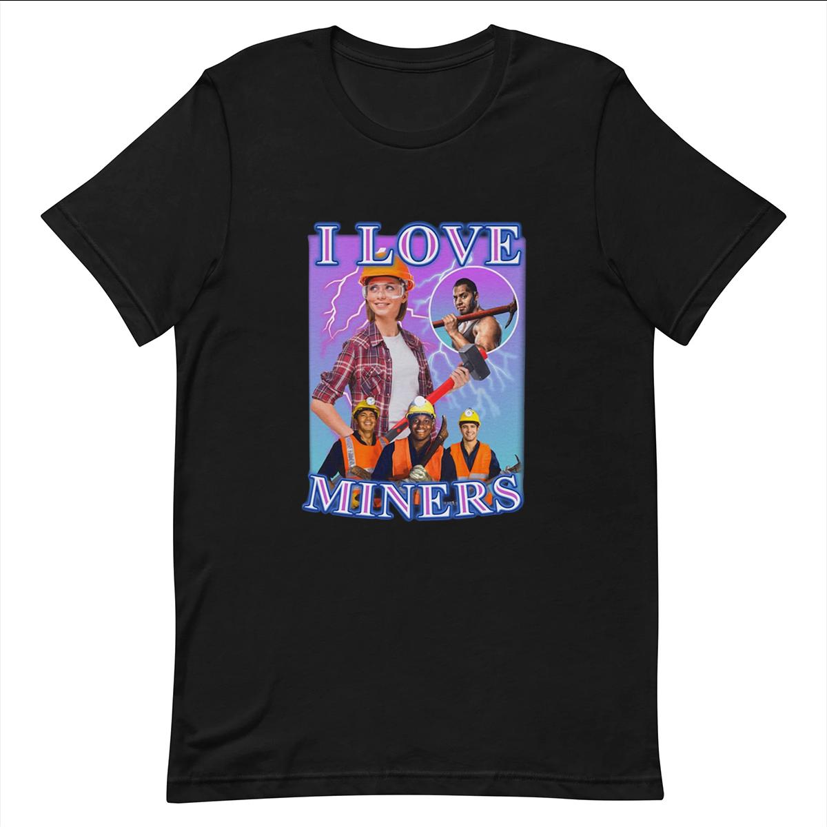 I Love Miners - Funny T-shirt