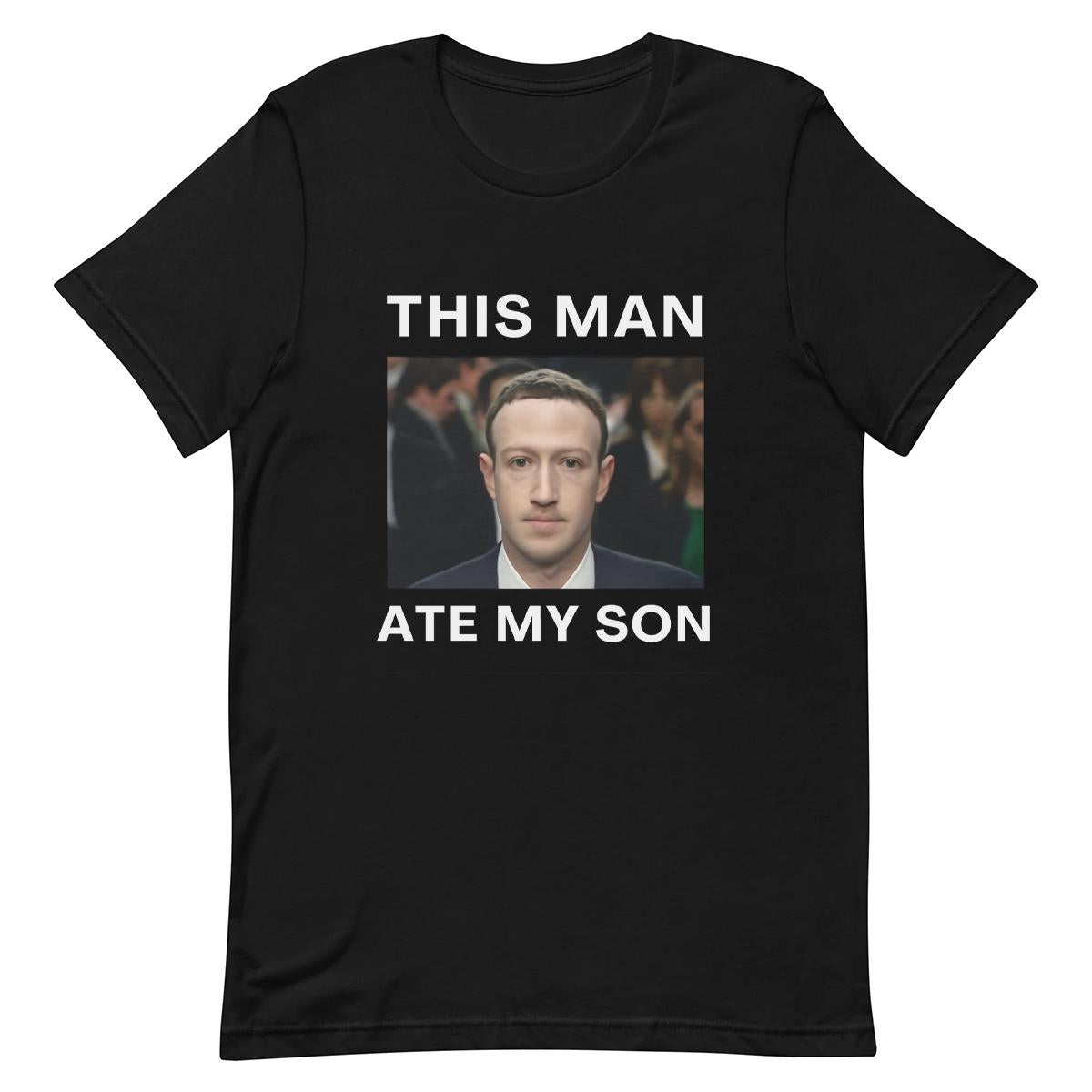 This man Ate My Son Zuckerberg Funny T-shirt