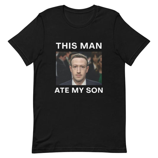 This man Ate My Son Zuckerberg Funny T-shirt